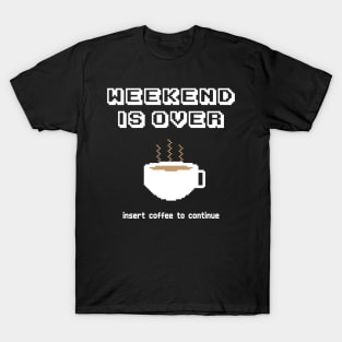 Insert coffee to continue T-Shirt